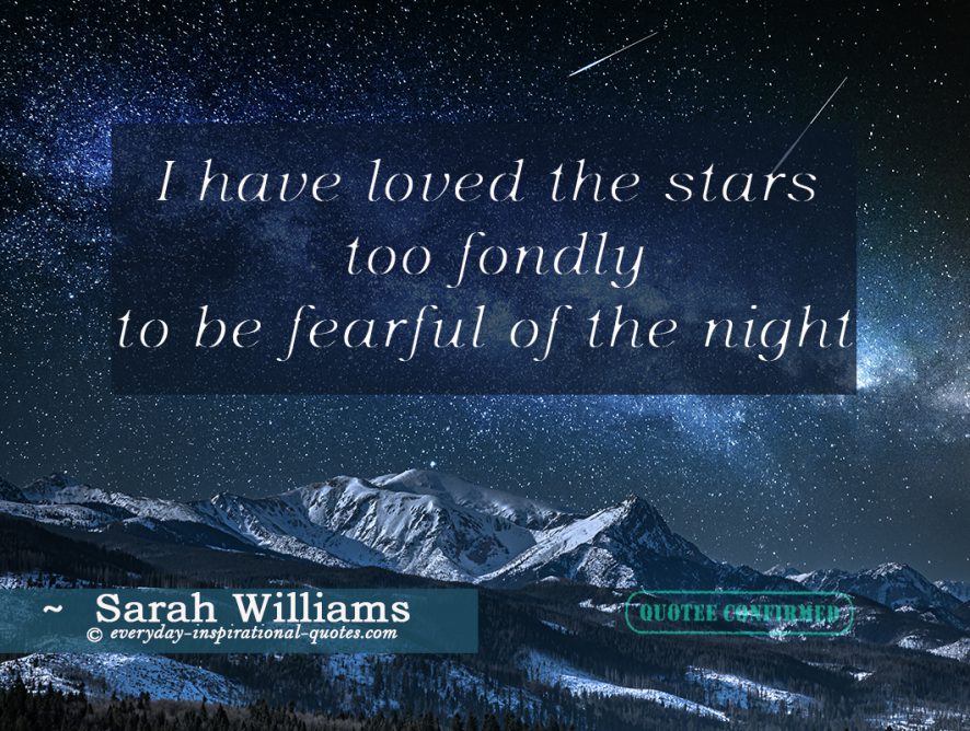 I Have Loved The Stars Too Fondly To Be Fearful Of The Night