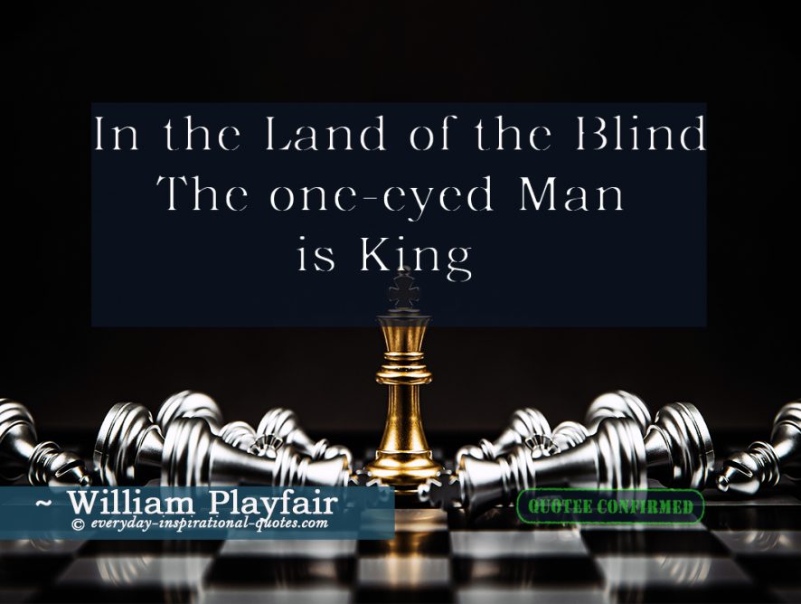 In The Land Of The Blind, The One-Eyed Man Is King